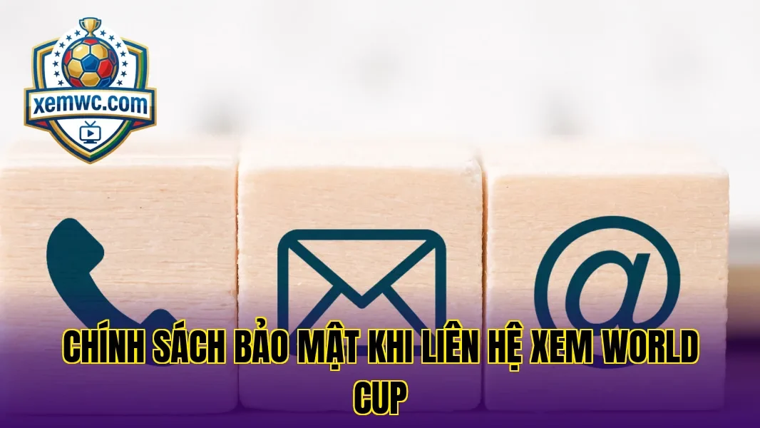 Chính sách bảo mật khi liên hệ Xem World Cup