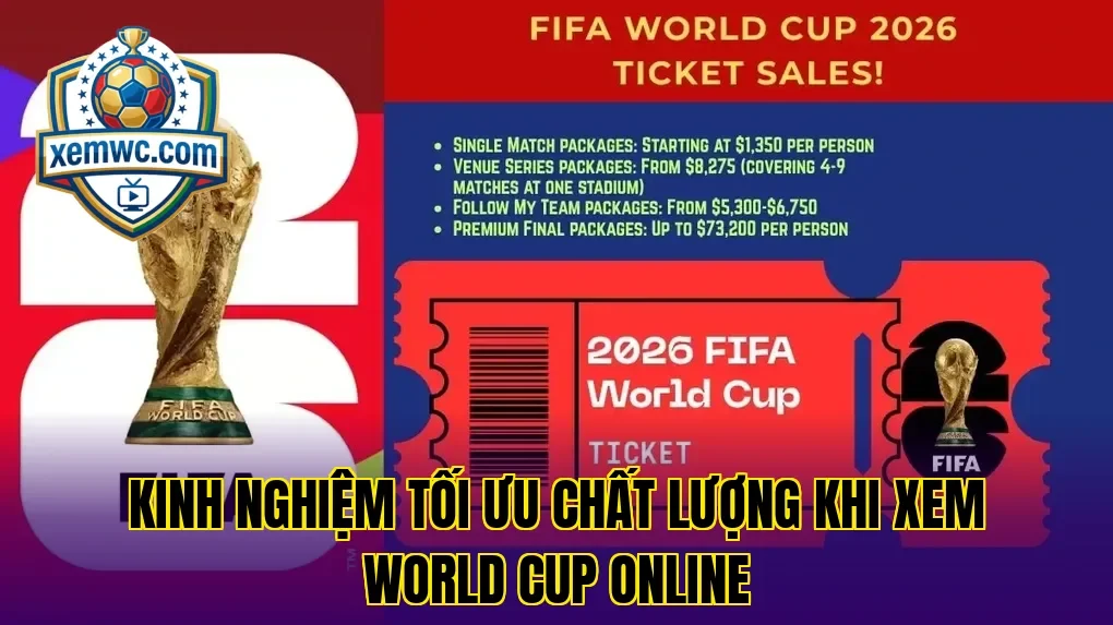 Kinh nghiệm tối ưu chất lượng khi xem world cup online