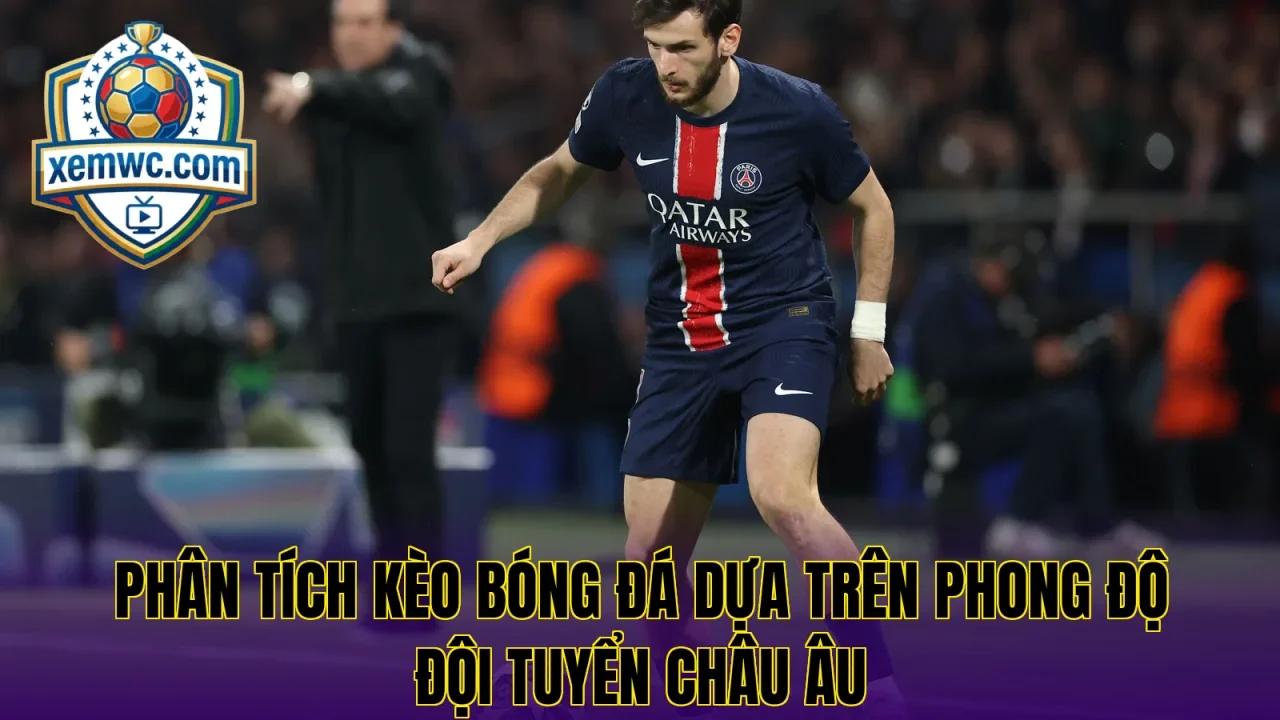Phân tích kèo bóng đá dựa trên phong độ đội tuyển châu âu