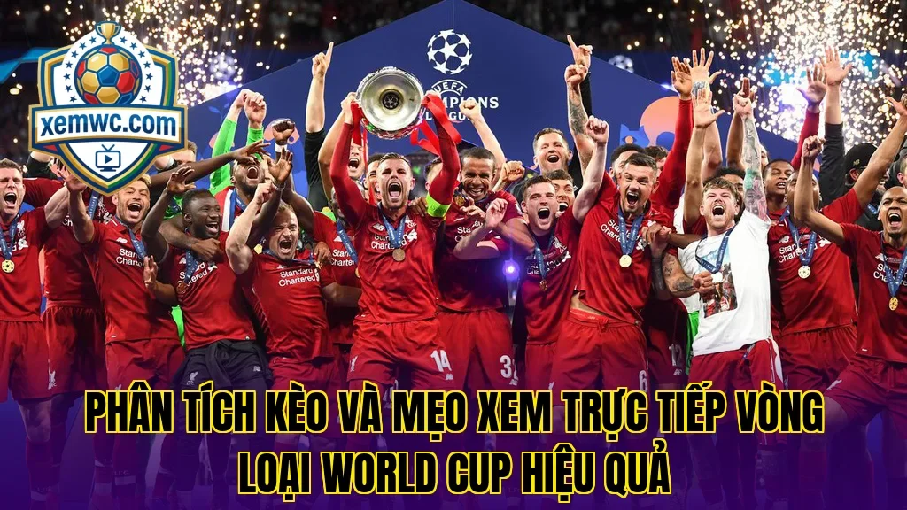 Phân tích kèo và mẹo xem trực tiếp vòng loại world cup hiệu quả
