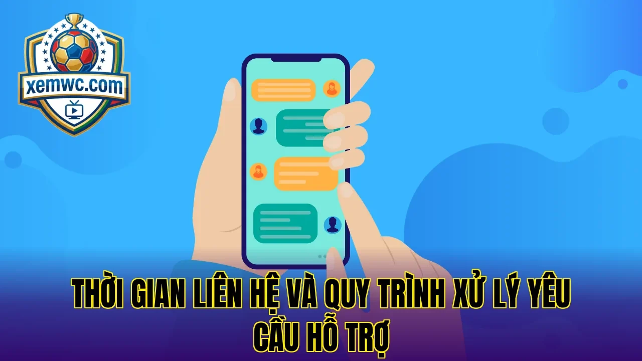 Thời gian liên hệ và quy trình xử lý yêu cầu hỗ trợ