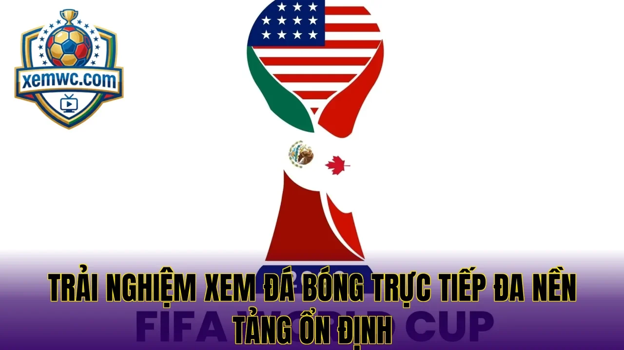 Trải nghiệm xem đá bóng trực tiếp đa nền tảng ổn định