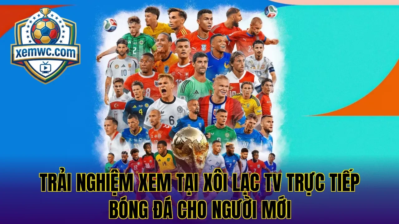 Trải nghiệm xem tại xôi lạc tv trực tiếp bóng đá cho người mới