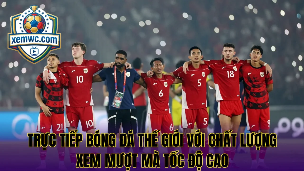 Trực tiếp bóng đá thế giới với chất lượng xem mượt mà tốc độ cao