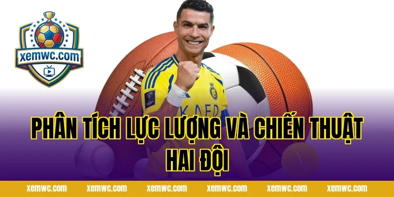Phân Tích Lực Lượng Và Chiến Thuật Hai Đội